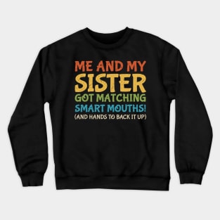 Me And My Sister Got Matching Smart Mouths (And Hands To Back It Up) vintage Crewneck Sweatshirt